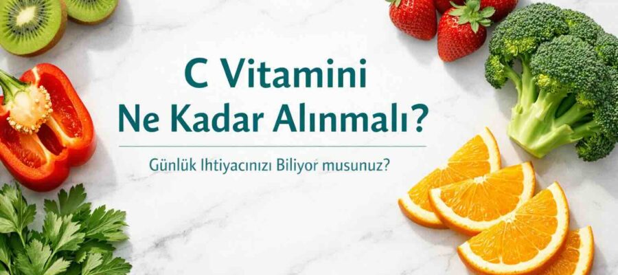 C vitamini ne kadar alınmalı – günlük ihtiyaç, besin kaynakları ve doğru doz rehberi